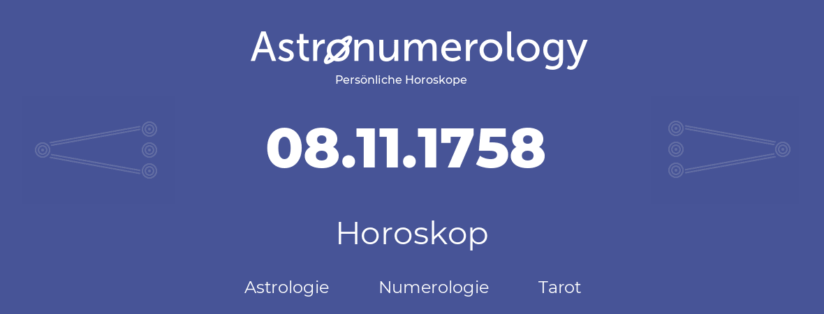 Horoskop für Geburtstag (geborener Tag): 08.11.1758 (der 08. November 1758)