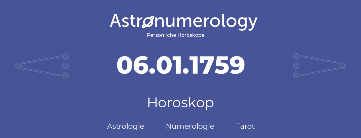 Horoskop für Geburtstag (geborener Tag): 06.01.1759 (der 6. Januar 1759)