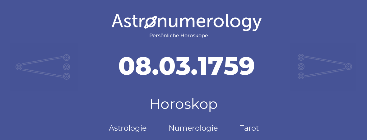 Horoskop für Geburtstag (geborener Tag): 08.03.1759 (der 08. Marz 1759)