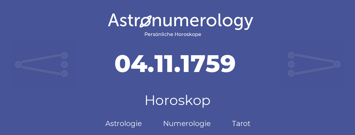 Horoskop für Geburtstag (geborener Tag): 04.11.1759 (der 4. November 1759)