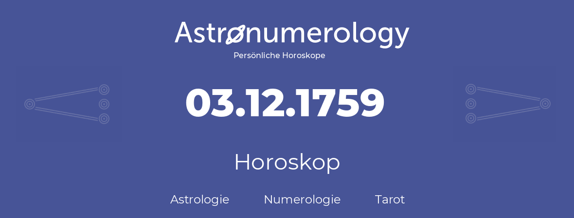 Horoskop für Geburtstag (geborener Tag): 03.12.1759 (der 3. Dezember 1759)