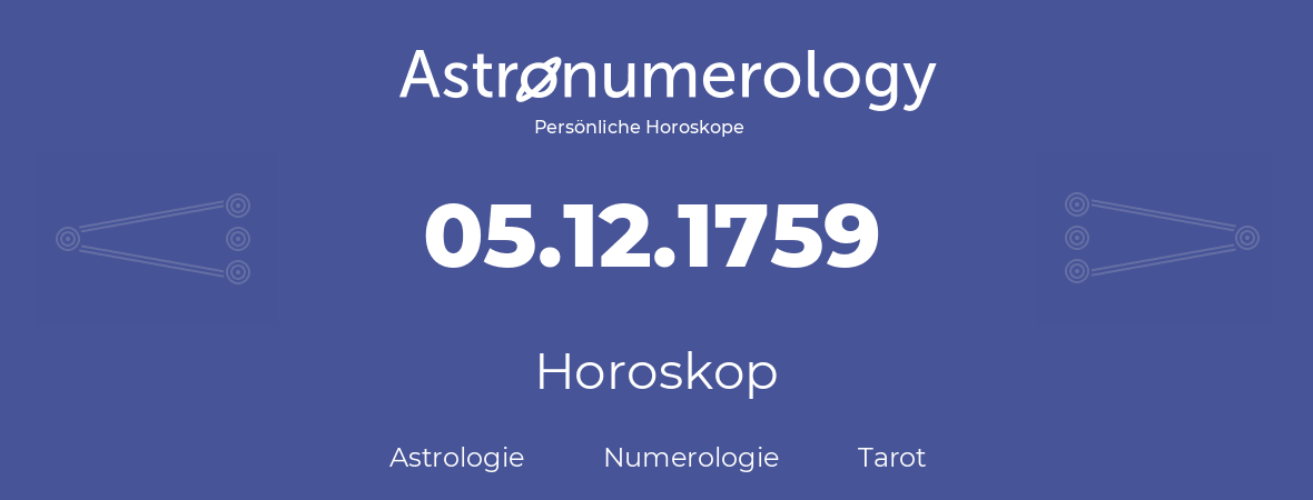 Horoskop für Geburtstag (geborener Tag): 05.12.1759 (der 05. Dezember 1759)