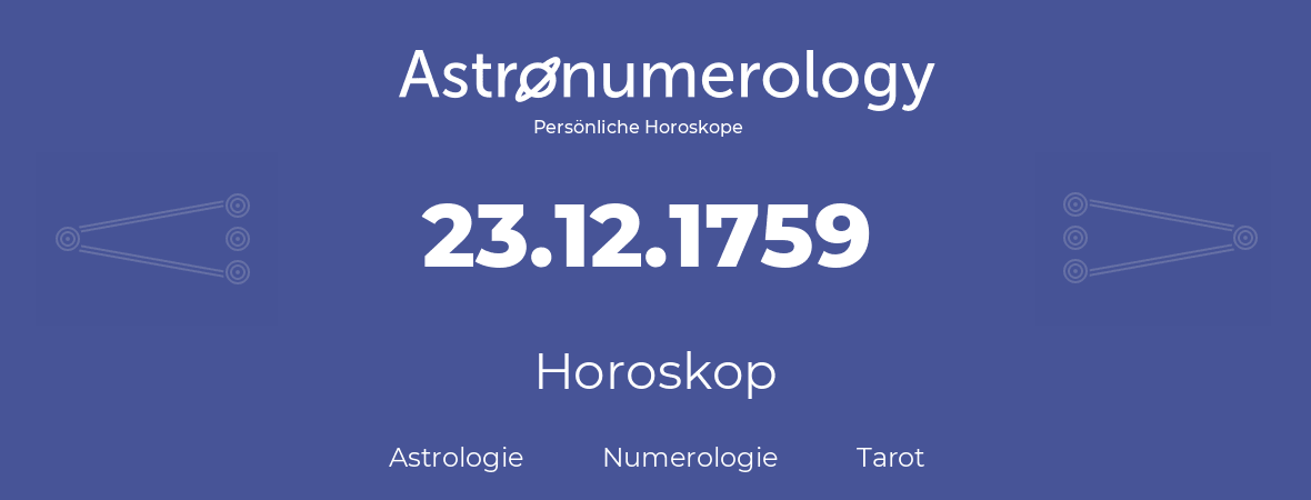 Horoskop für Geburtstag (geborener Tag): 23.12.1759 (der 23. Dezember 1759)