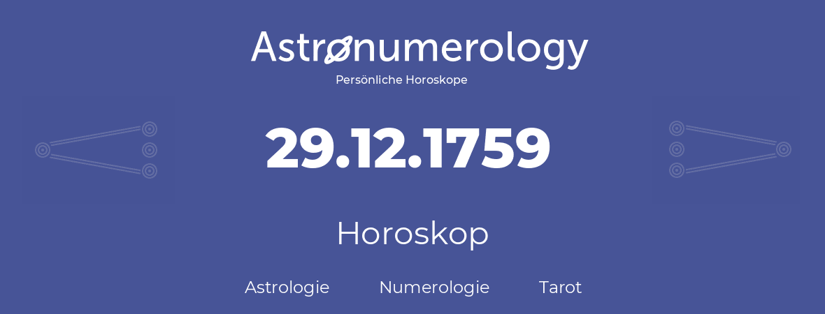 Horoskop für Geburtstag (geborener Tag): 29.12.1759 (der 29. Dezember 1759)