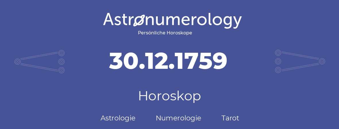 Horoskop für Geburtstag (geborener Tag): 30.12.1759 (der 30. Dezember 1759)