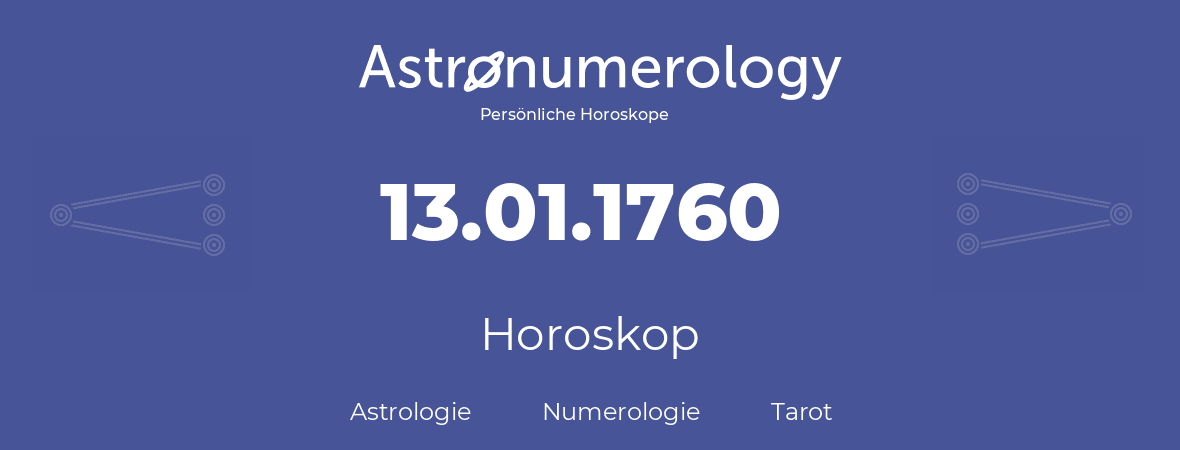 Horoskop für Geburtstag (geborener Tag): 13.01.1760 (der 13. Januar 1760)