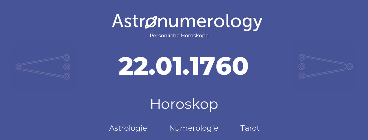 Horoskop für Geburtstag (geborener Tag): 22.01.1760 (der 22. Januar 1760)