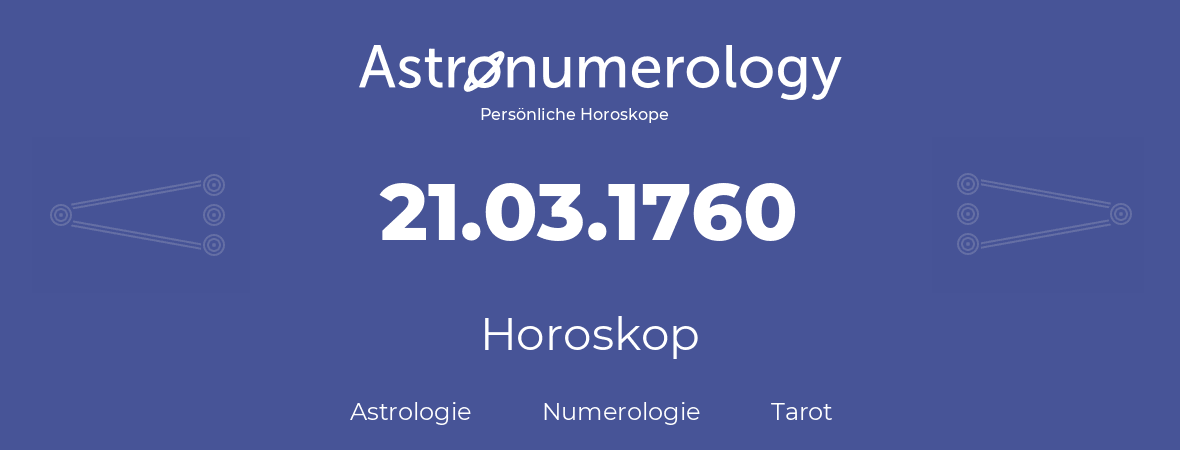 Horoskop für Geburtstag (geborener Tag): 21.03.1760 (der 21. Marz 1760)