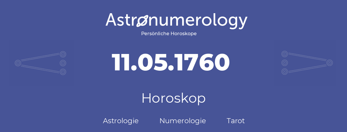 Horoskop für Geburtstag (geborener Tag): 11.05.1760 (der 11. Mai 1760)