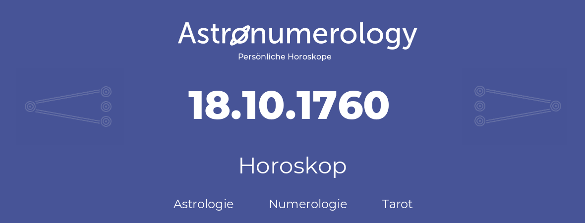 Horoskop für Geburtstag (geborener Tag): 18.10.1760 (der 18. Oktober 1760)