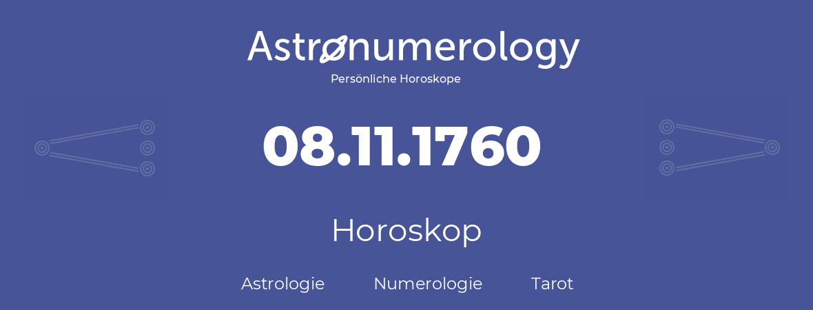 Horoskop für Geburtstag (geborener Tag): 08.11.1760 (der 8. November 1760)