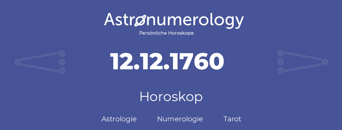 Horoskop für Geburtstag (geborener Tag): 12.12.1760 (der 12. Dezember 1760)