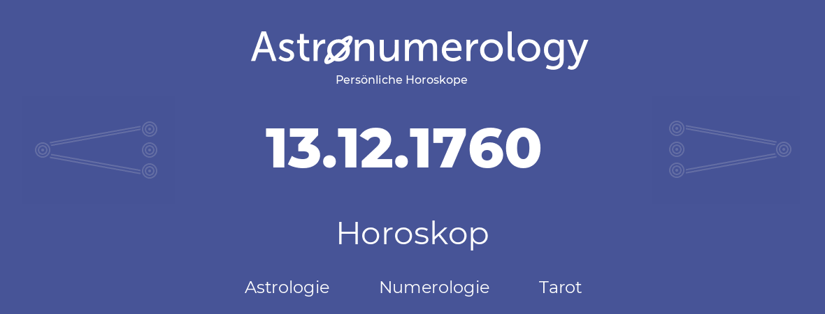 Horoskop für Geburtstag (geborener Tag): 13.12.1760 (der 13. Dezember 1760)