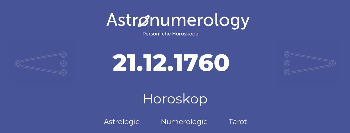 Horoskop für Geburtstag (geborener Tag): 21.12.1760 (der 21. Dezember 1760)