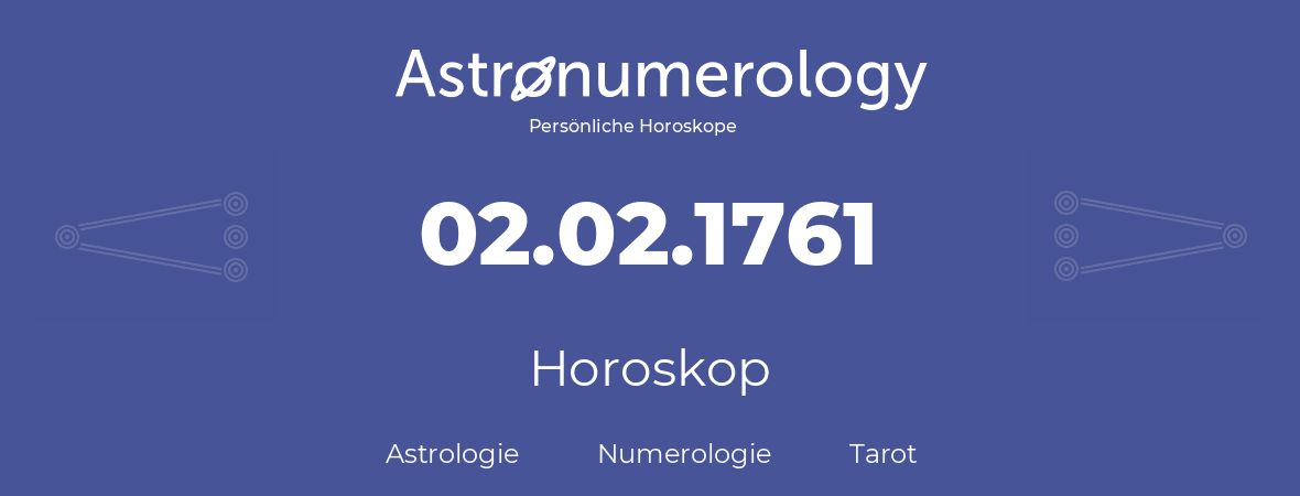 Horoskop für Geburtstag (geborener Tag): 02.02.1761 (der 2. Februar 1761)