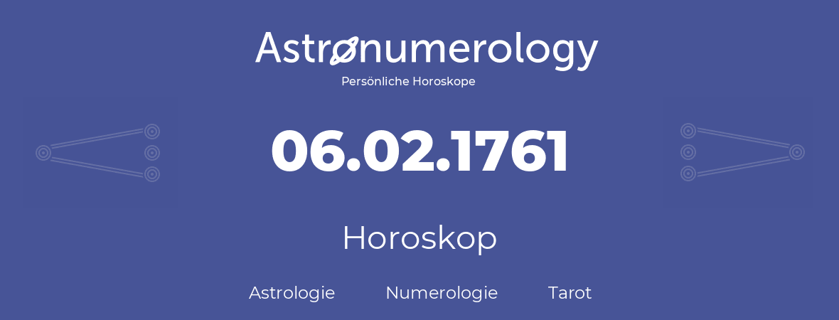 Horoskop für Geburtstag (geborener Tag): 06.02.1761 (der 06. Februar 1761)