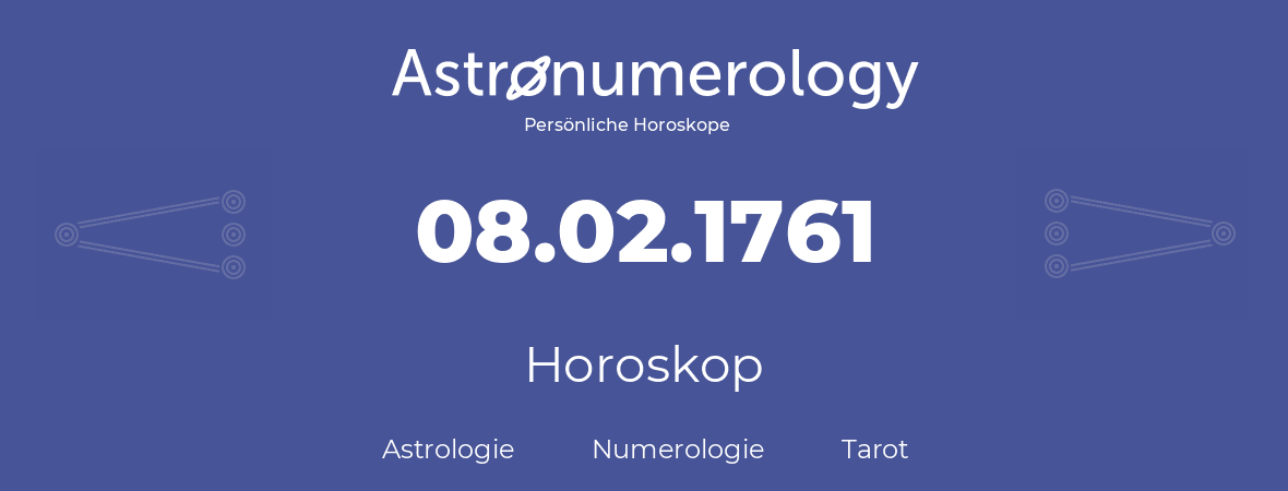 Horoskop für Geburtstag (geborener Tag): 08.02.1761 (der 8. Februar 1761)