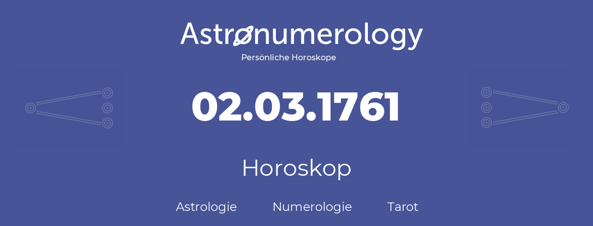 Horoskop für Geburtstag (geborener Tag): 02.03.1761 (der 2. Marz 1761)