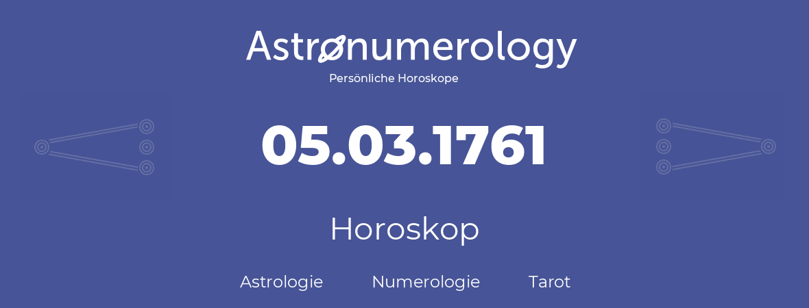 Horoskop für Geburtstag (geborener Tag): 05.03.1761 (der 05. Marz 1761)