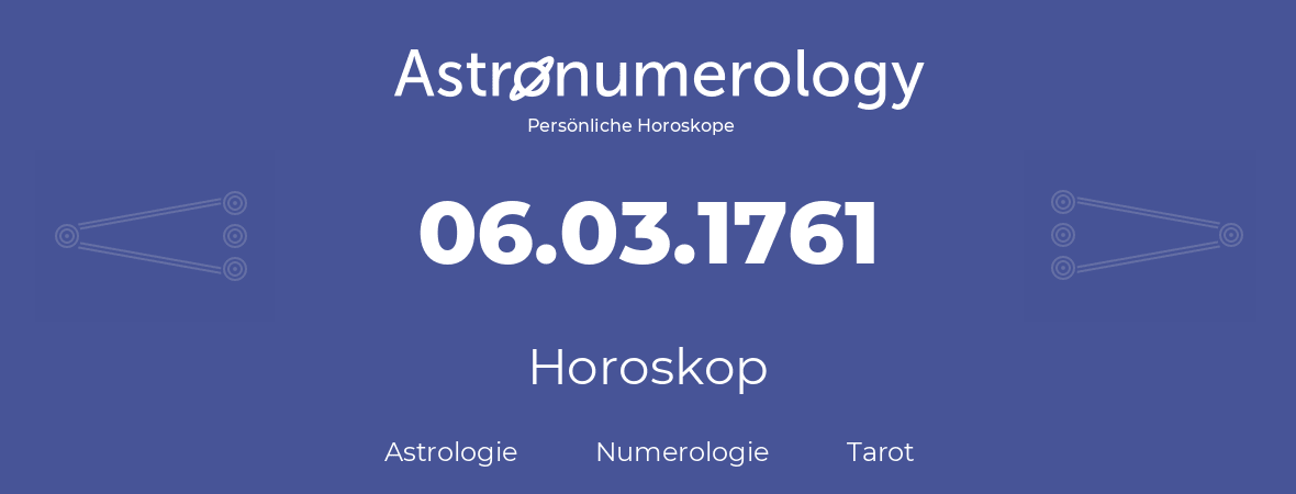 Horoskop für Geburtstag (geborener Tag): 06.03.1761 (der 06. Marz 1761)