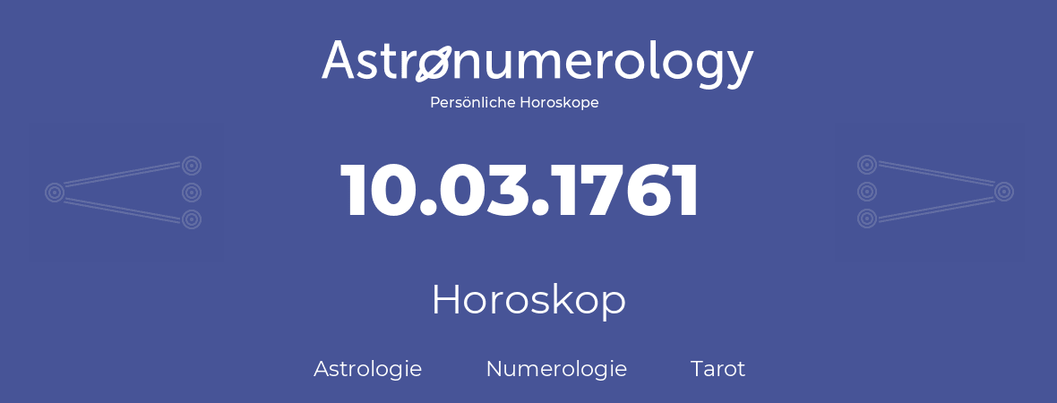 Horoskop für Geburtstag (geborener Tag): 10.03.1761 (der 10. Marz 1761)