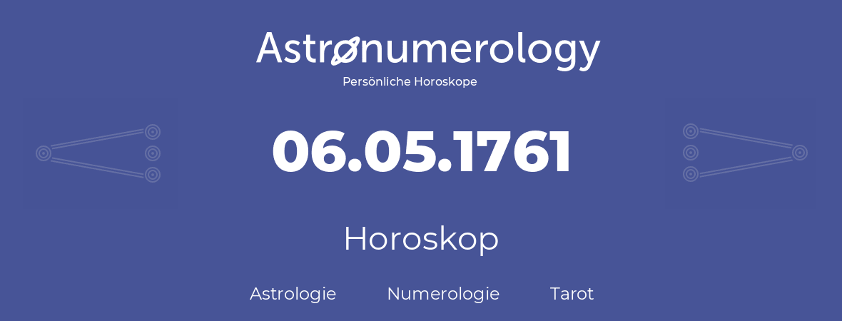 Horoskop für Geburtstag (geborener Tag): 06.05.1761 (der 6. Mai 1761)