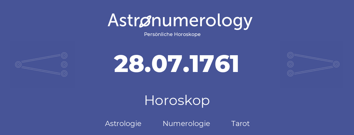 Horoskop für Geburtstag (geborener Tag): 28.07.1761 (der 28. Juli 1761)