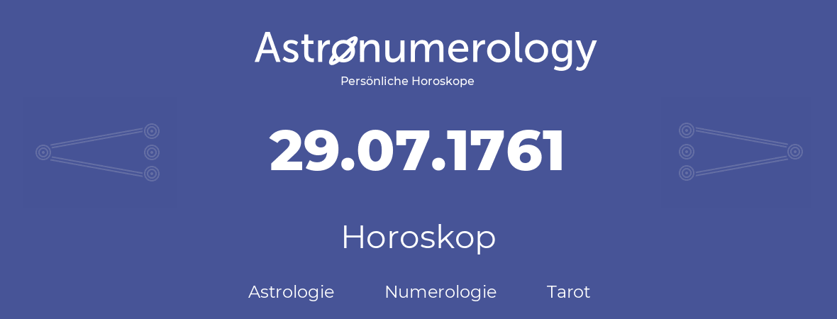 Horoskop für Geburtstag (geborener Tag): 29.07.1761 (der 29. Juli 1761)