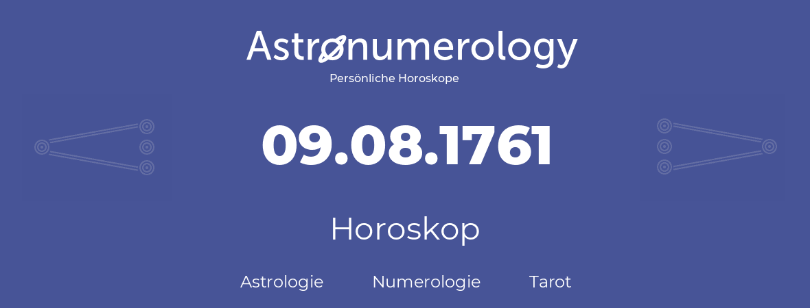 Horoskop für Geburtstag (geborener Tag): 09.08.1761 (der 9. August 1761)