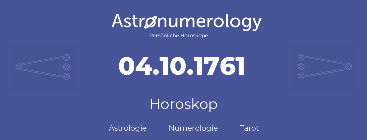 Horoskop für Geburtstag (geborener Tag): 04.10.1761 (der 04. Oktober 1761)