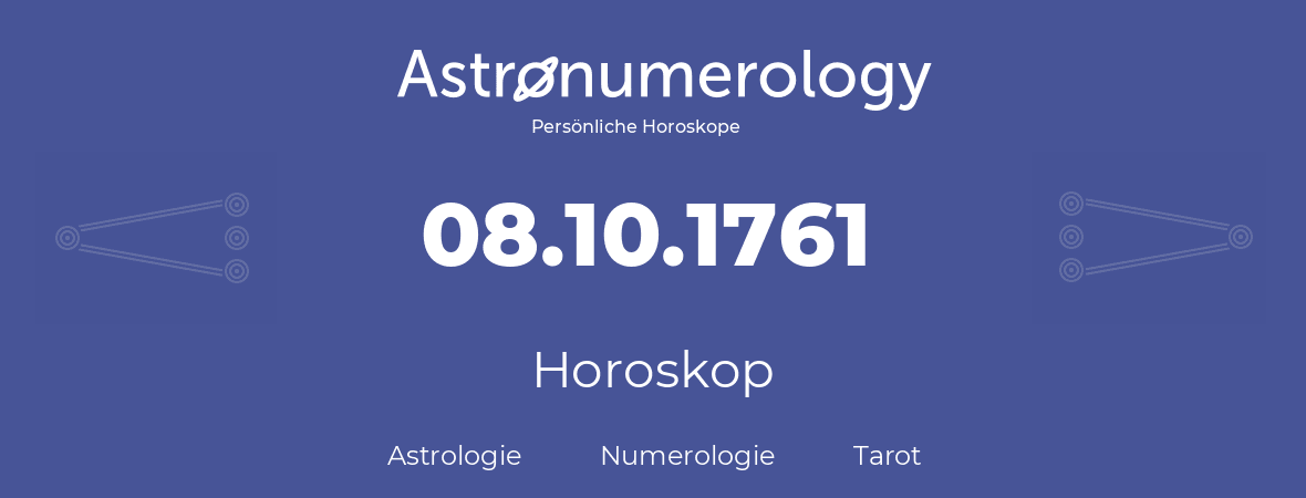 Horoskop für Geburtstag (geborener Tag): 08.10.1761 (der 8. Oktober 1761)