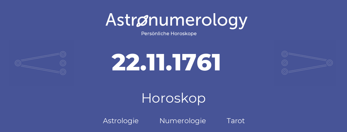 Horoskop für Geburtstag (geborener Tag): 22.11.1761 (der 22. November 1761)
