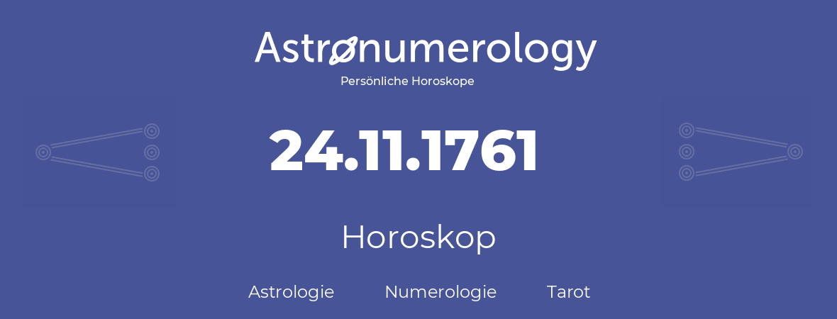 Horoskop für Geburtstag (geborener Tag): 24.11.1761 (der 24. November 1761)