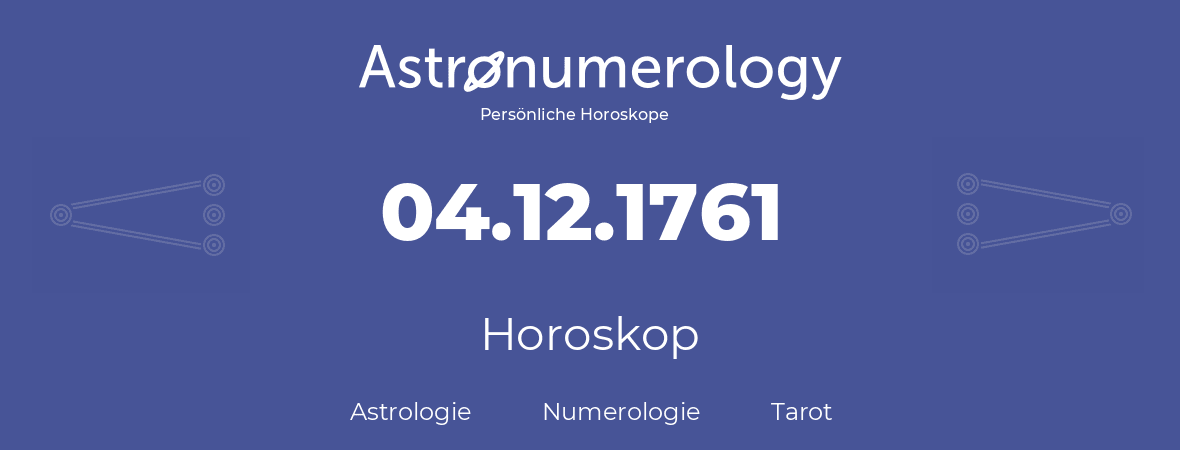 Horoskop für Geburtstag (geborener Tag): 04.12.1761 (der 4. Dezember 1761)