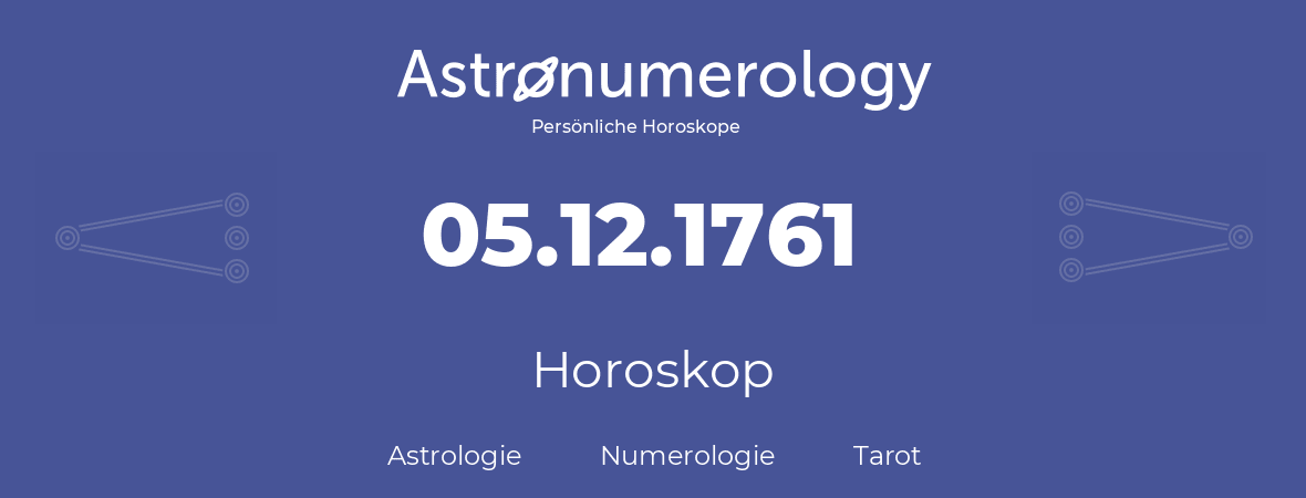 Horoskop für Geburtstag (geborener Tag): 05.12.1761 (der 5. Dezember 1761)