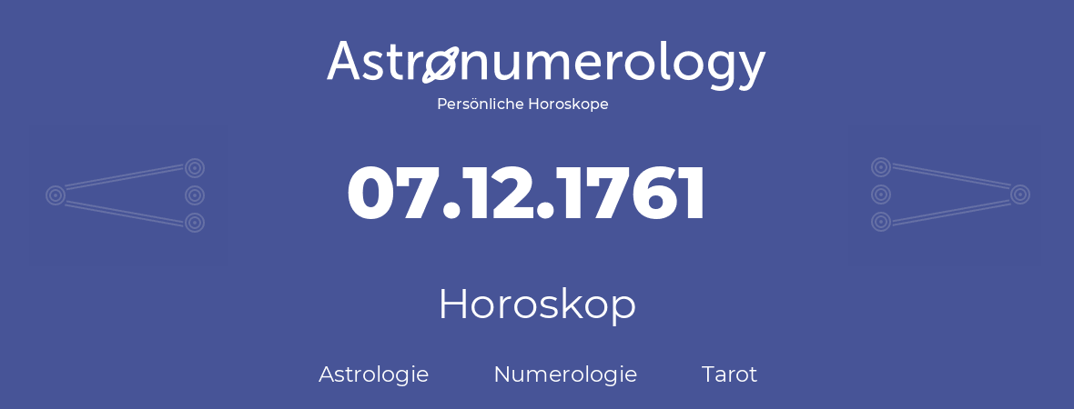 Horoskop für Geburtstag (geborener Tag): 07.12.1761 (der 07. Dezember 1761)