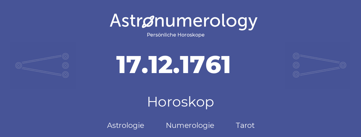 Horoskop für Geburtstag (geborener Tag): 17.12.1761 (der 17. Dezember 1761)
