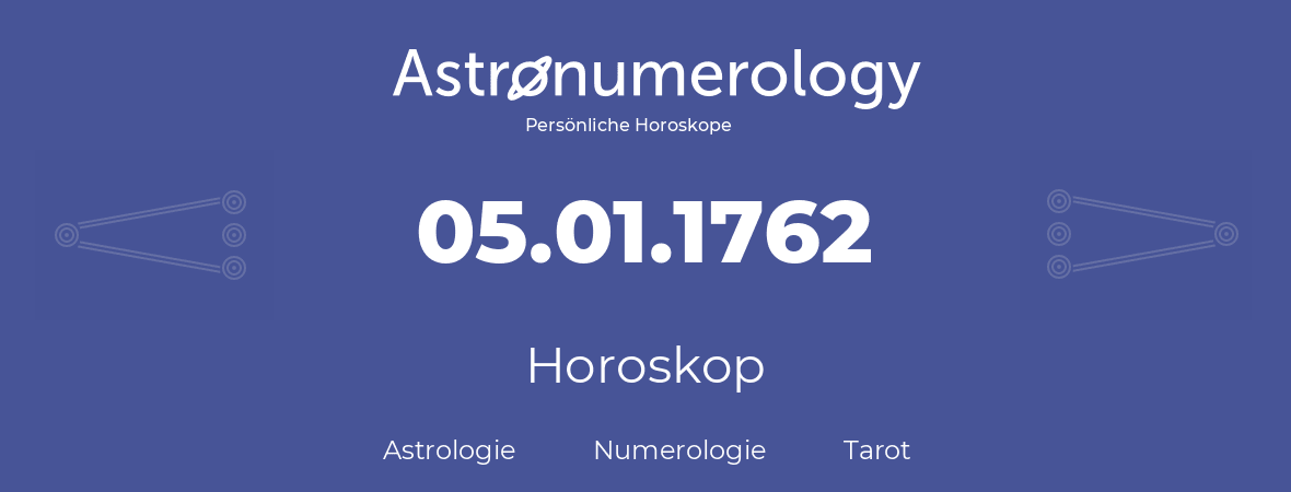 Horoskop für Geburtstag (geborener Tag): 05.01.1762 (der 05. Januar 1762)