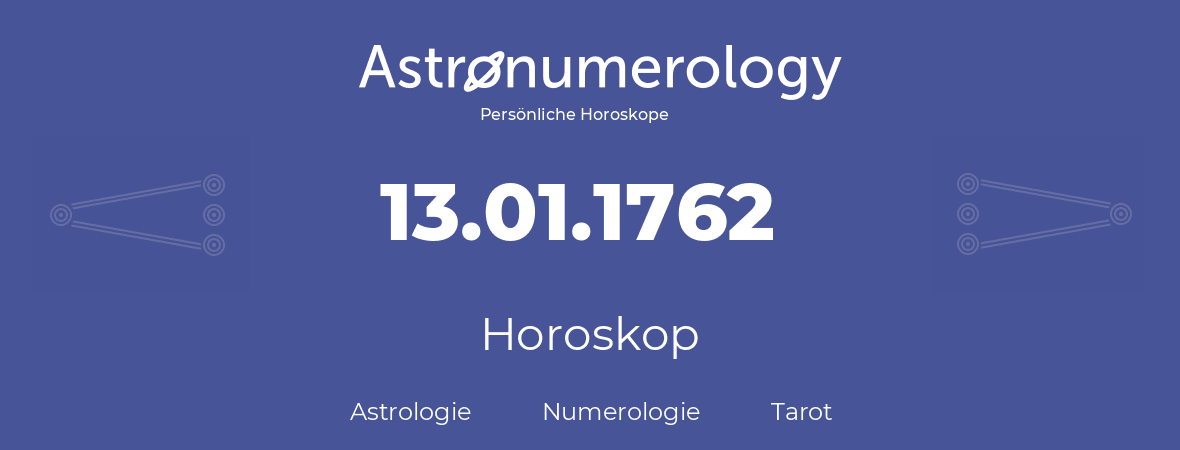 Horoskop für Geburtstag (geborener Tag): 13.01.1762 (der 13. Januar 1762)