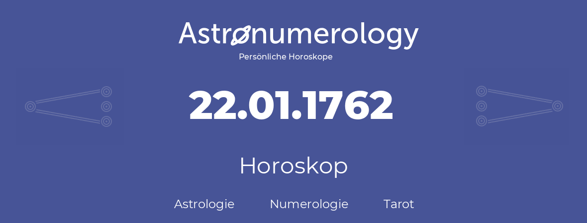 Horoskop für Geburtstag (geborener Tag): 22.01.1762 (der 22. Januar 1762)