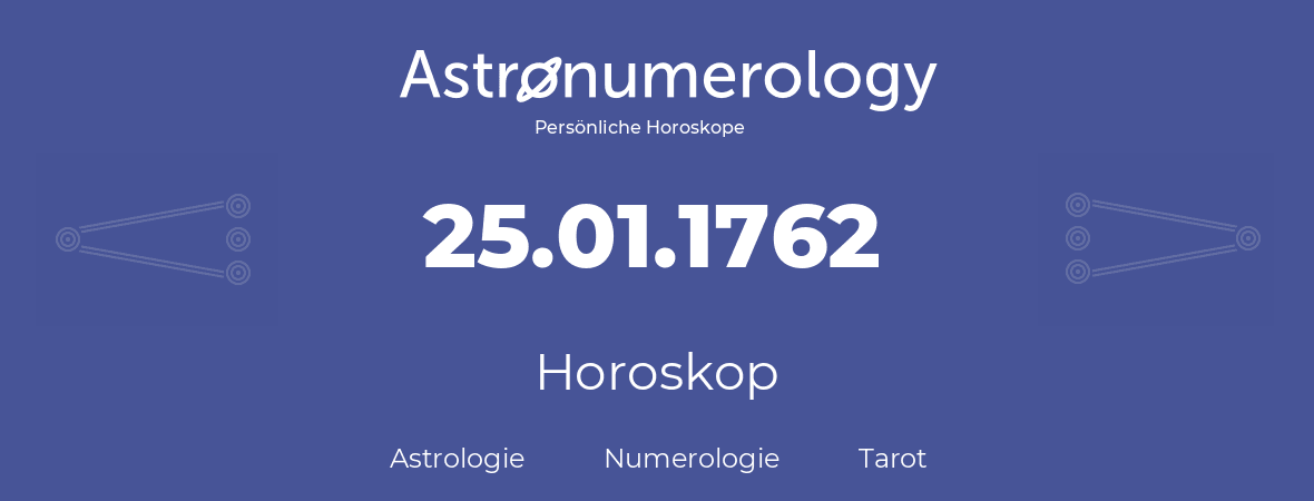 Horoskop für Geburtstag (geborener Tag): 25.01.1762 (der 25. Januar 1762)