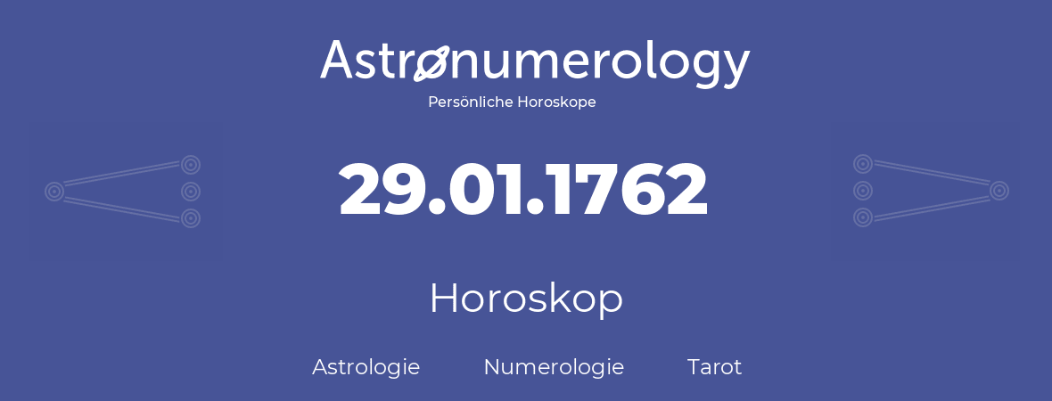 Horoskop für Geburtstag (geborener Tag): 29.01.1762 (der 29. Januar 1762)