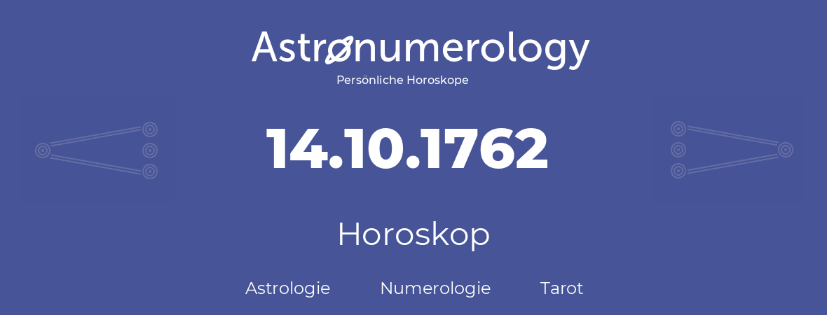 Horoskop für Geburtstag (geborener Tag): 14.10.1762 (der 14. Oktober 1762)