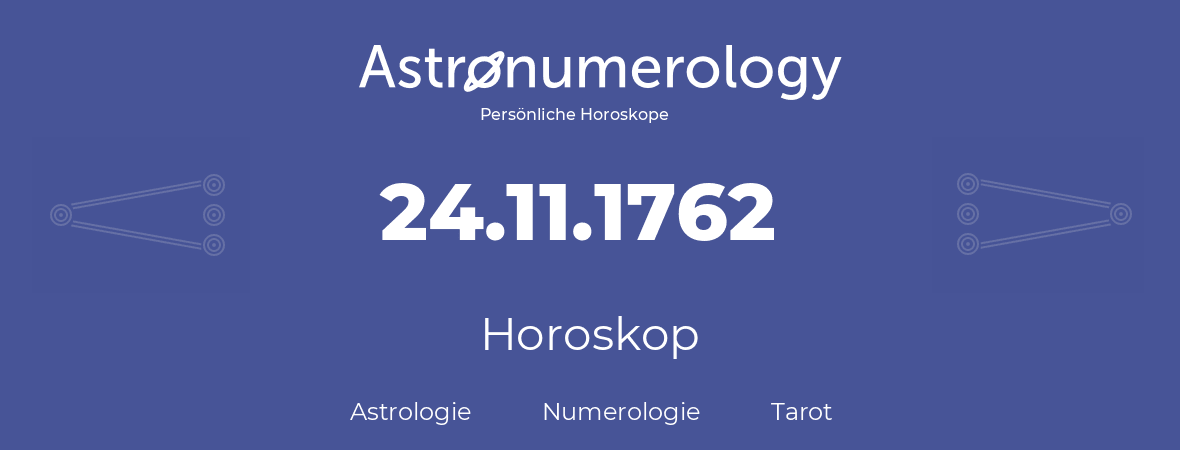Horoskop für Geburtstag (geborener Tag): 24.11.1762 (der 24. November 1762)
