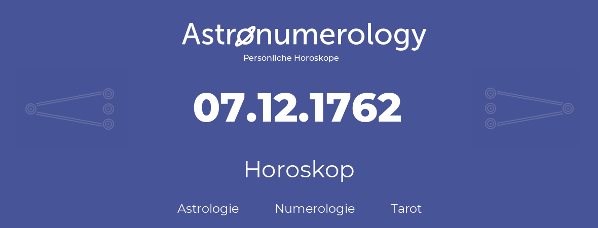 Horoskop für Geburtstag (geborener Tag): 07.12.1762 (der 07. Dezember 1762)