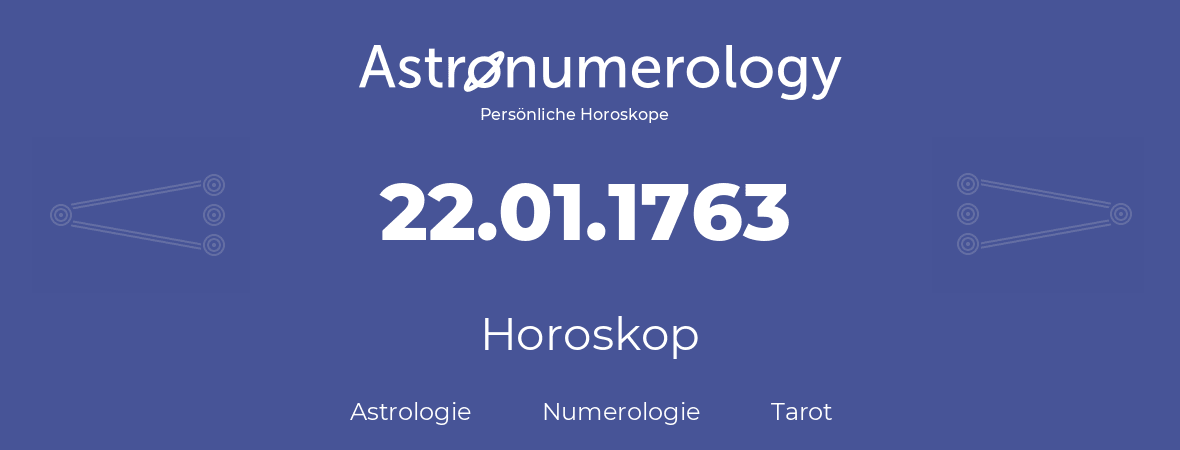 Horoskop für Geburtstag (geborener Tag): 22.01.1763 (der 22. Januar 1763)