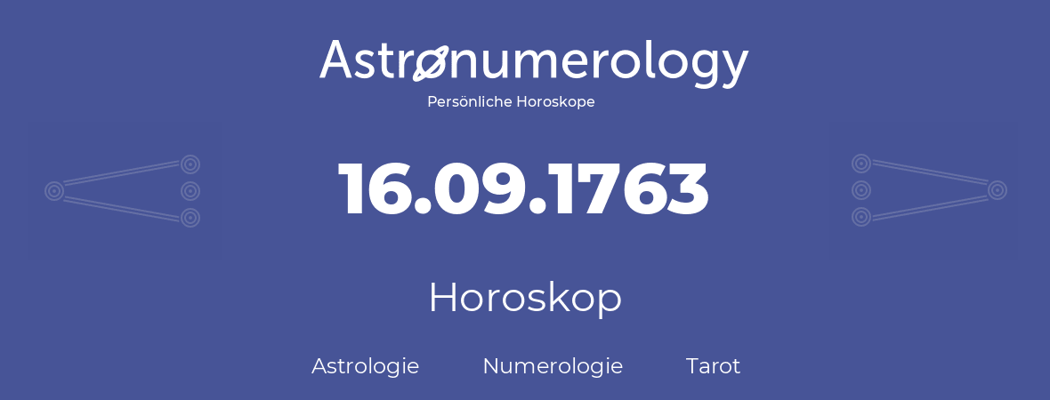 Horoskop für Geburtstag (geborener Tag): 16.09.1763 (der 16. September 1763)