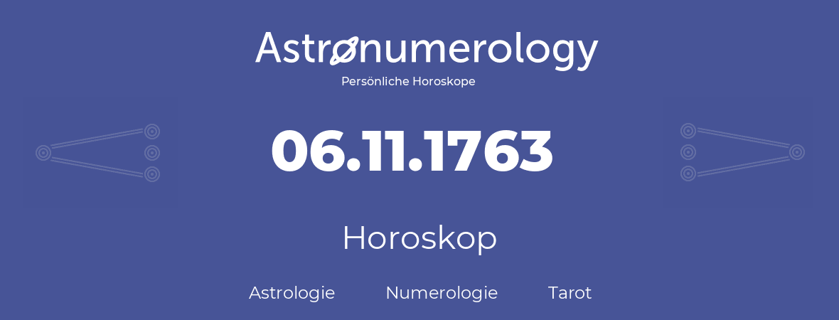 Horoskop für Geburtstag (geborener Tag): 06.11.1763 (der 6. November 1763)