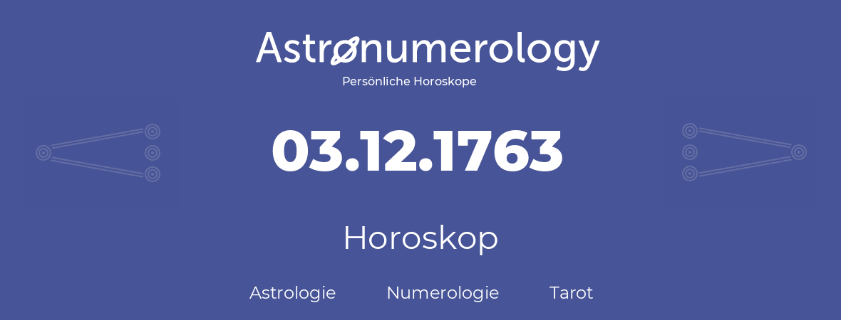 Horoskop für Geburtstag (geborener Tag): 03.12.1763 (der 03. Dezember 1763)