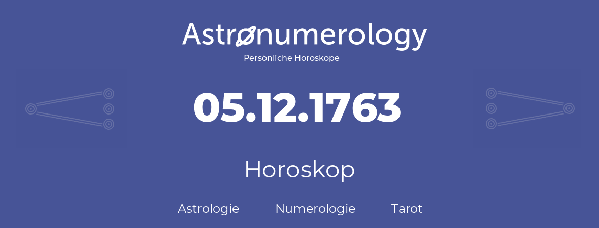 Horoskop für Geburtstag (geborener Tag): 05.12.1763 (der 05. Dezember 1763)